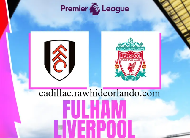 Comeback Fulham! Bungkam Liverpool 3-1 Hanya dalam Satu Babak